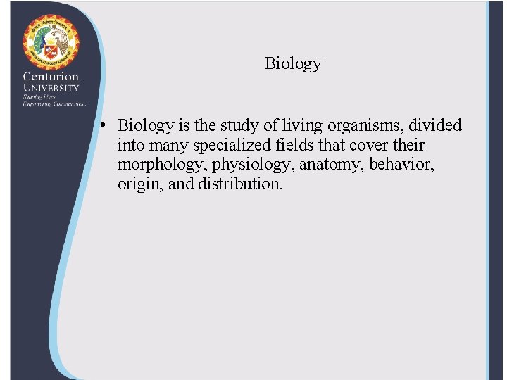 Biology • Biology is the study of living organisms, divided into many specialized fields