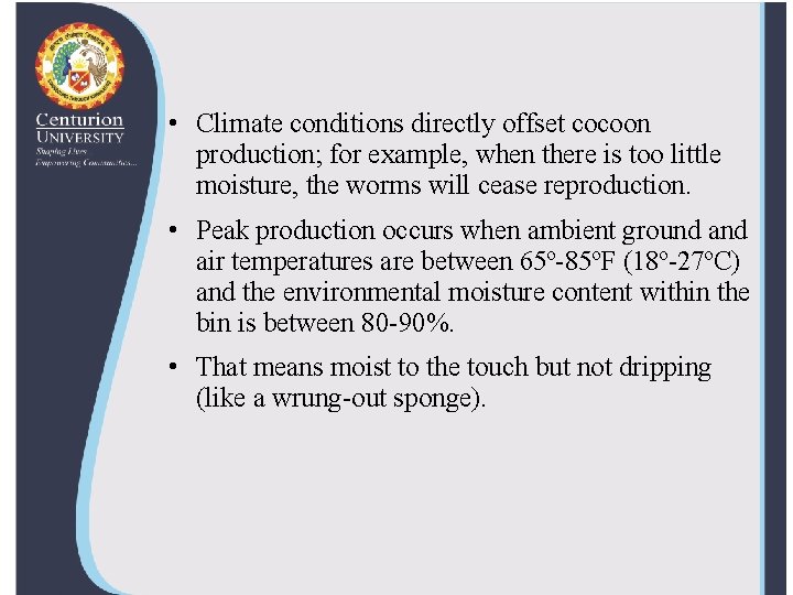  • Climate conditions directly offset cocoon production; for example, when there is too