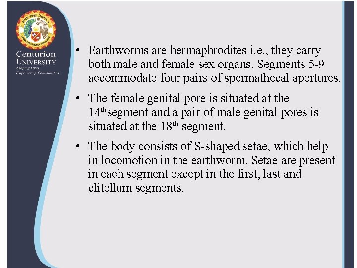  • Earthworms are hermaphrodites i. e. , they carry both male and female