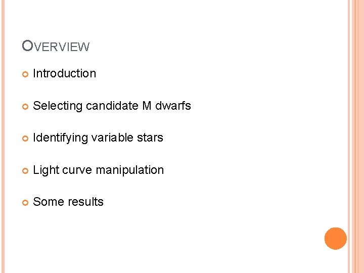 OVERVIEW Introduction Selecting candidate M dwarfs Identifying variable stars Light curve manipulation Some results