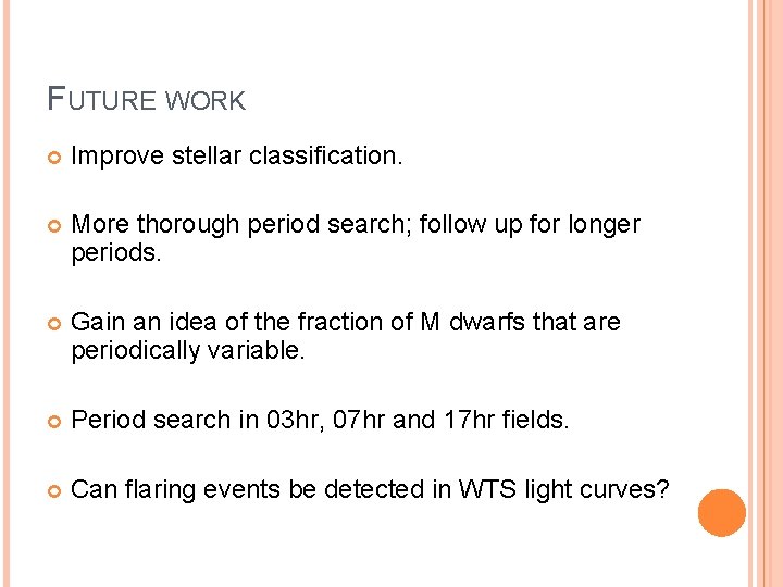 FUTURE WORK Improve stellar classification. More thorough period search; follow up for longer periods.