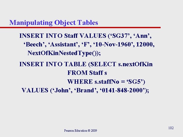 Manipulating Object Tables INSERT INTO Staff VALUES (‘SG 37’, ‘Ann’, ‘Beech’, ‘Assistant’, ‘F’, ‘