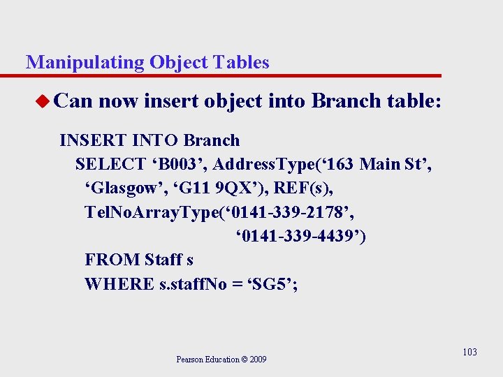 Manipulating Object Tables u Can now insert object into Branch table: INSERT INTO Branch