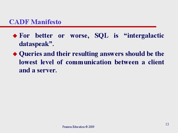 CADF Manifesto u For better or worse, SQL is “intergalactic dataspeak”. u Queries and