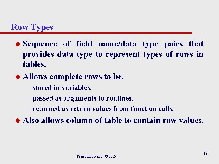 Row Types u Sequence of field name/data type pairs that provides data type to