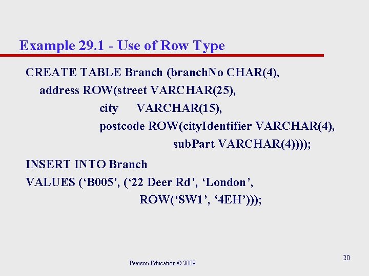 Example 29. 1 - Use of Row Type CREATE TABLE Branch (branch. No CHAR(4),