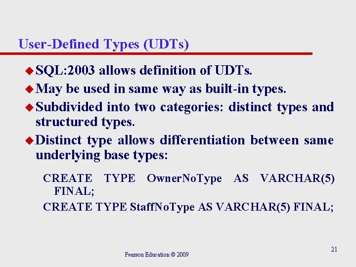 User-Defined Types (UDTs) u SQL: 2003 allows definition of UDTs. u May be used