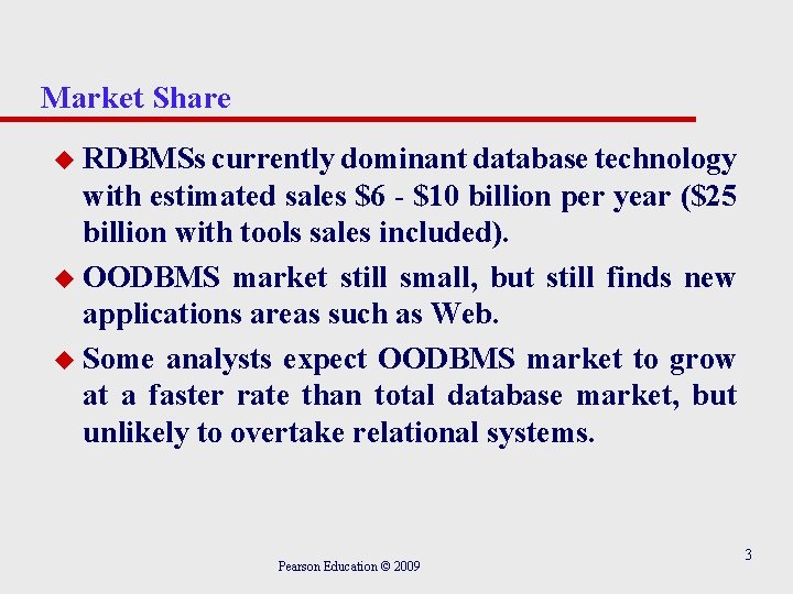 Market Share u RDBMSs currently dominant database technology with estimated sales $6 - $10
