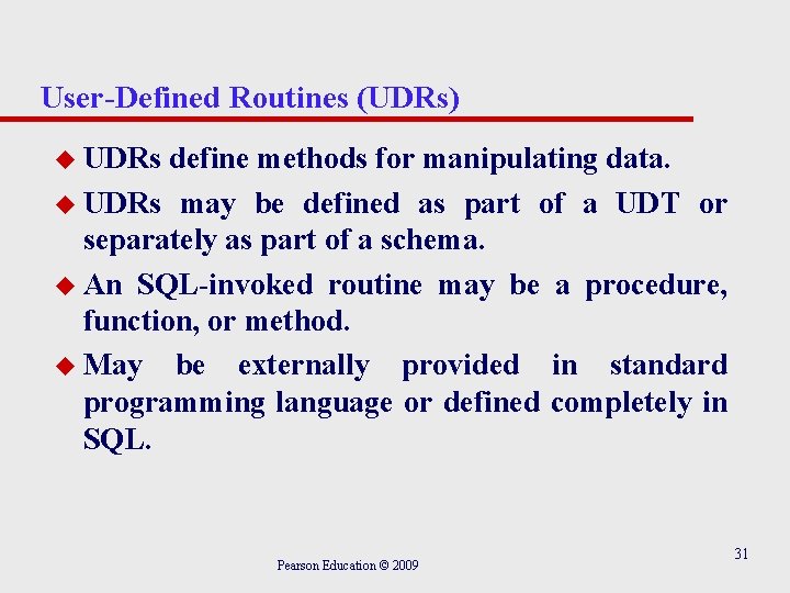 User-Defined Routines (UDRs) u UDRs define methods for manipulating data. u UDRs may be