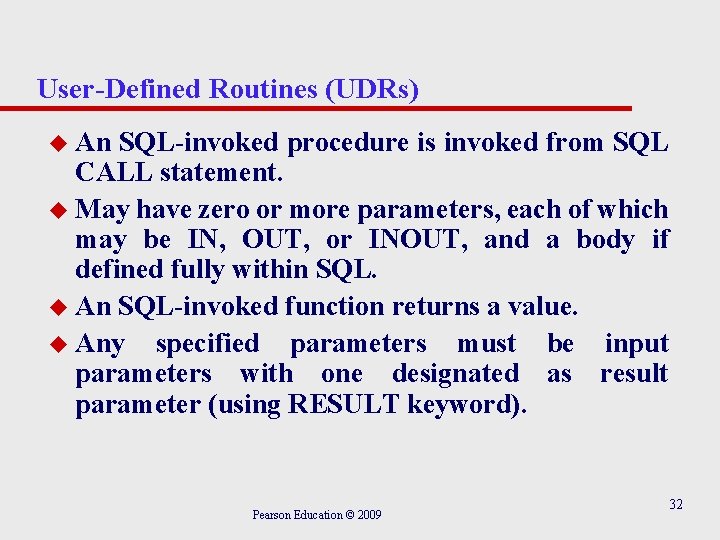 User-Defined Routines (UDRs) u An SQL-invoked procedure is invoked from SQL CALL statement. u