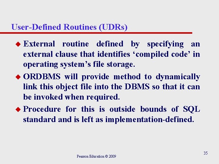 User-Defined Routines (UDRs) u External routine defined by specifying an external clause that identifies