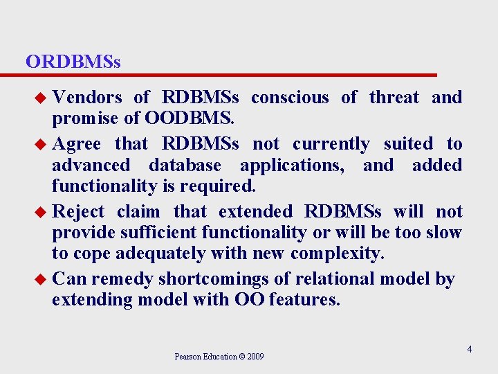 ORDBMSs u Vendors of RDBMSs conscious of threat and promise of OODBMS. u Agree