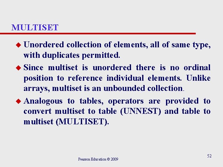 MULTISET u Unordered collection of elements, all of same type, with duplicates permitted. u