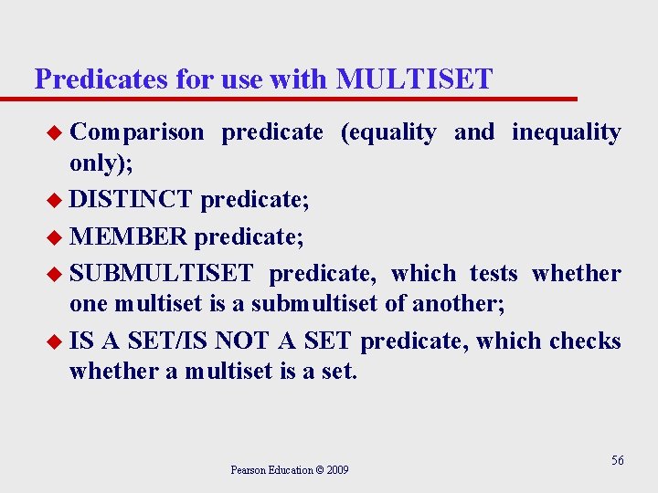 Predicates for use with MULTISET u Comparison predicate (equality and inequality only); u DISTINCT
