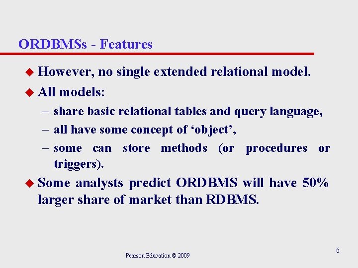 ORDBMSs - Features u However, no single extended relational model. u All models: –