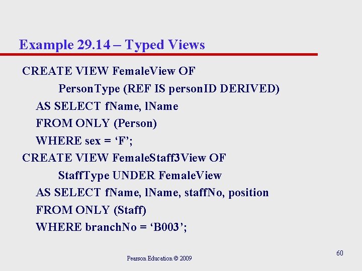Example 29. 14 – Typed Views CREATE VIEW Female. View OF Person. Type (REF