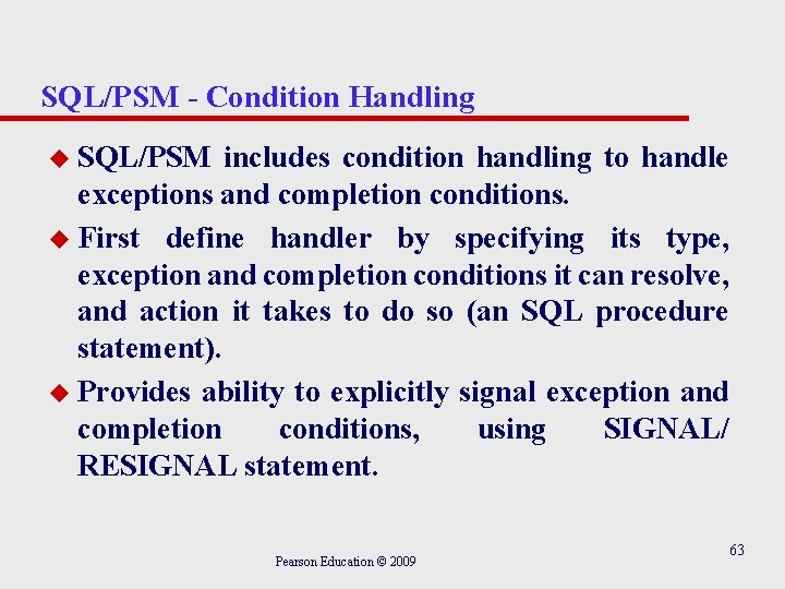 SQL/PSM - Condition Handling u SQL/PSM includes condition handling to handle exceptions and completion