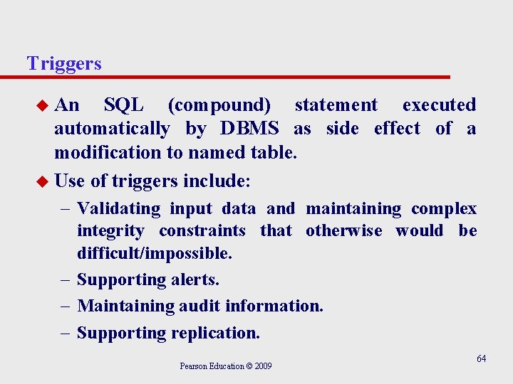 Triggers u An SQL (compound) statement executed automatically by DBMS as side effect of
