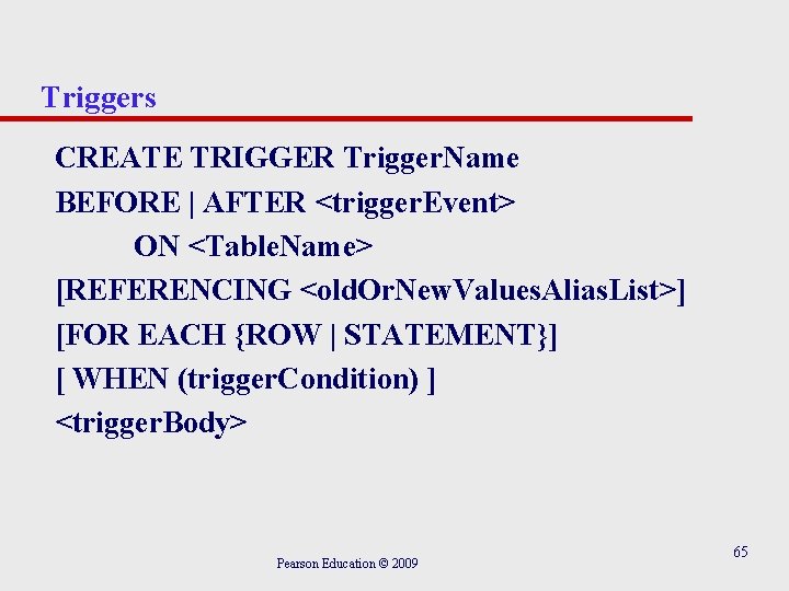 Triggers CREATE TRIGGER Trigger. Name BEFORE | AFTER <trigger. Event> ON <Table. Name> [REFERENCING