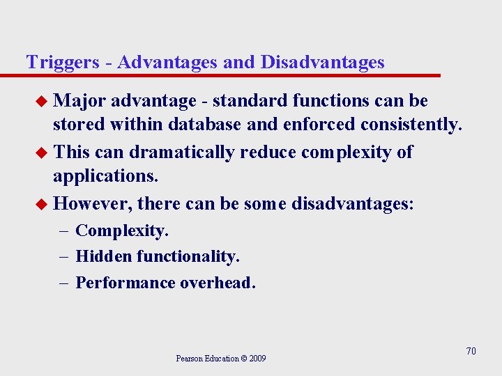 Triggers - Advantages and Disadvantages u Major advantage - standard functions can be stored