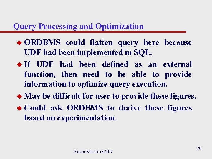 Query Processing and Optimization u ORDBMS could flatten query here because UDF had been