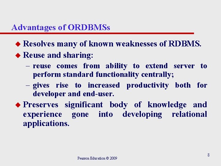 Advantages of ORDBMSs u Resolves many of known weaknesses of RDBMS. u Reuse and
