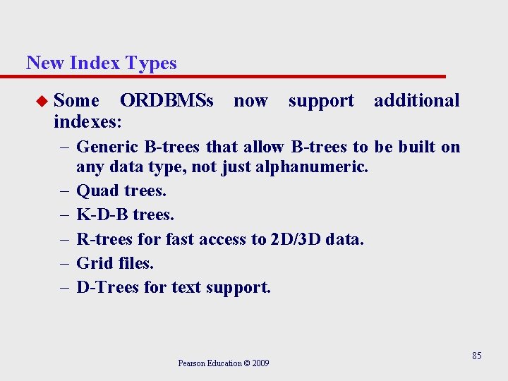 New Index Types u Some ORDBMSs indexes: now support additional – Generic B-trees that