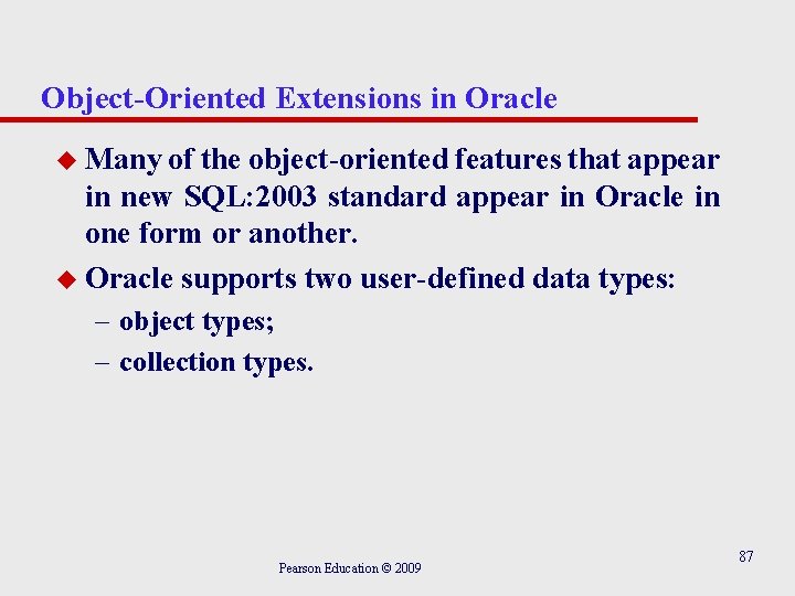 Object-Oriented Extensions in Oracle u Many of the object-oriented features that appear in new