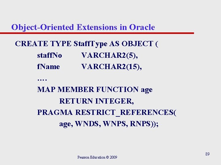 Object-Oriented Extensions in Oracle CREATE TYPE Staff. Type AS OBJECT ( staff. No VARCHAR