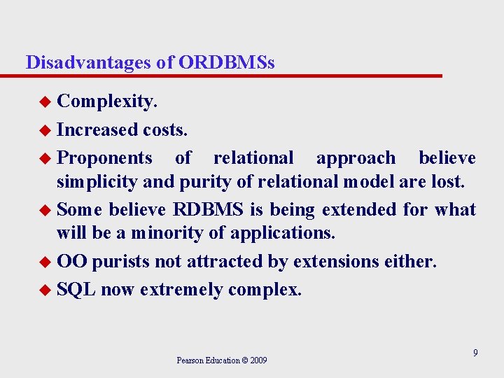 Disadvantages of ORDBMSs u Complexity. u Increased costs. u Proponents of relational approach believe