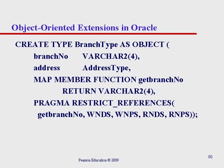 Object-Oriented Extensions in Oracle CREATE TYPE Branch. Type AS OBJECT ( branch. No VARCHAR