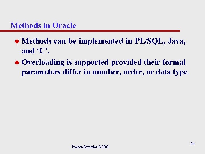 Methods in Oracle u Methods can be implemented in PL/SQL, Java, and ‘C’. u