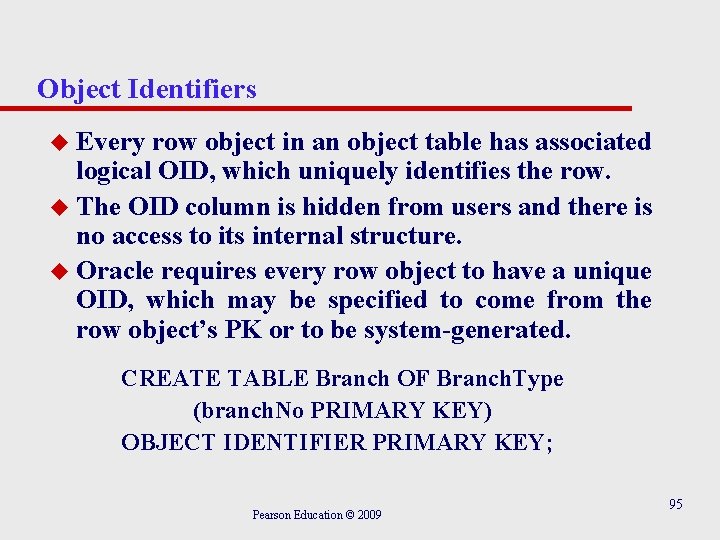 Object Identifiers Every row object in an object table has associated logical OID, which