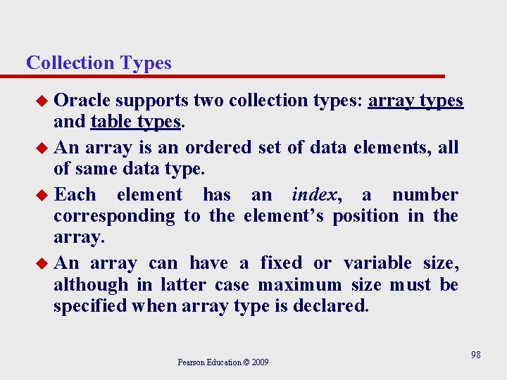 Collection Types u Oracle supports two collection types: array types and table types. u