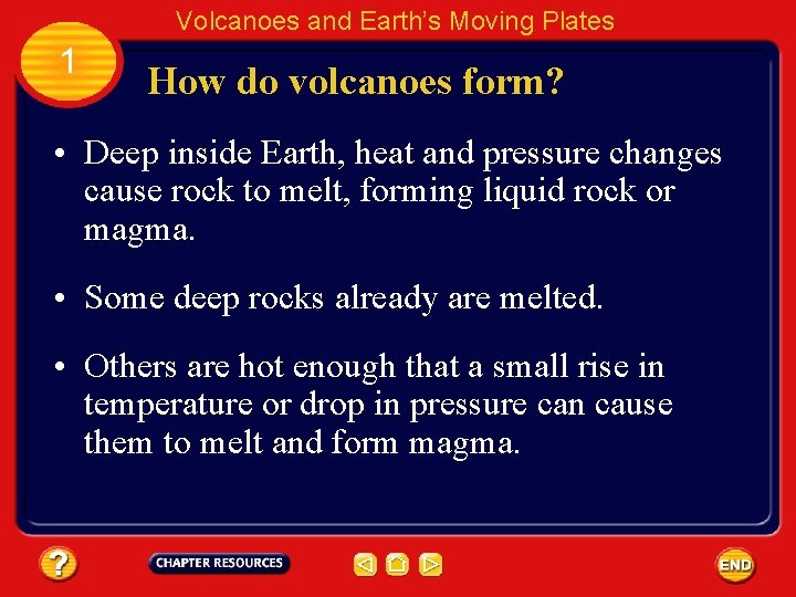 Volcanoes and Earth’s Moving Plates 1 How do volcanoes form? • Deep inside Earth,