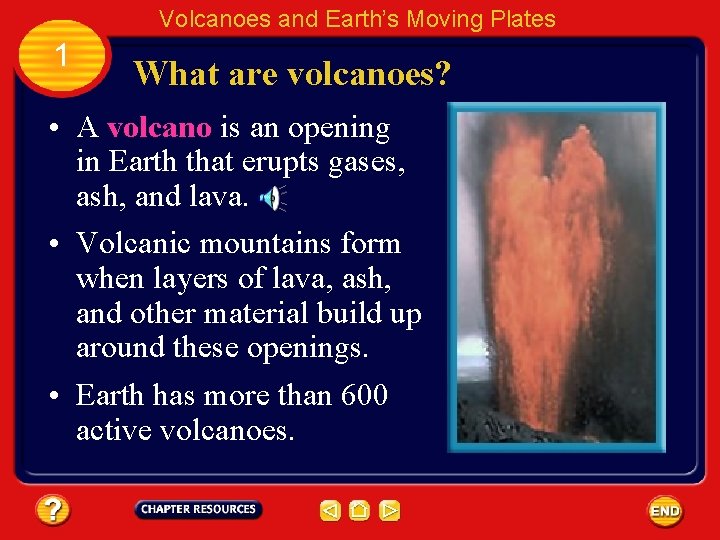 Volcanoes and Earth’s Moving Plates 1 What are volcanoes? • A volcano is an