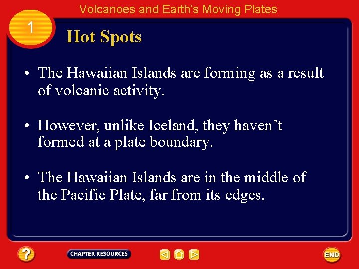 Volcanoes and Earth’s Moving Plates 1 Hot Spots • The Hawaiian Islands are forming