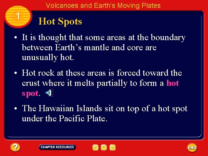 Volcanoes and Earth’s Moving Plates 1 Hot Spots • It is thought that some