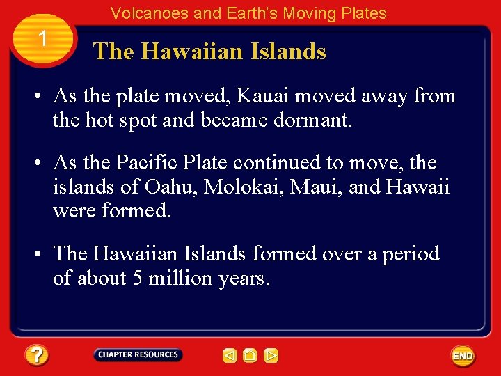 Volcanoes and Earth’s Moving Plates 1 The Hawaiian Islands • As the plate moved,