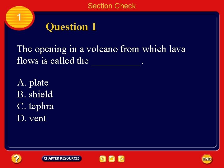 Section Check 1 Question 1 The opening in a volcano from which lava flows