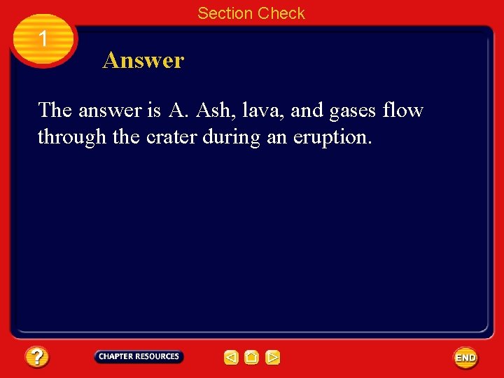 Section Check 1 Answer The answer is A. Ash, lava, and gases flow through