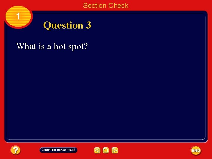 Section Check 1 Question 3 What is a hot spot? 