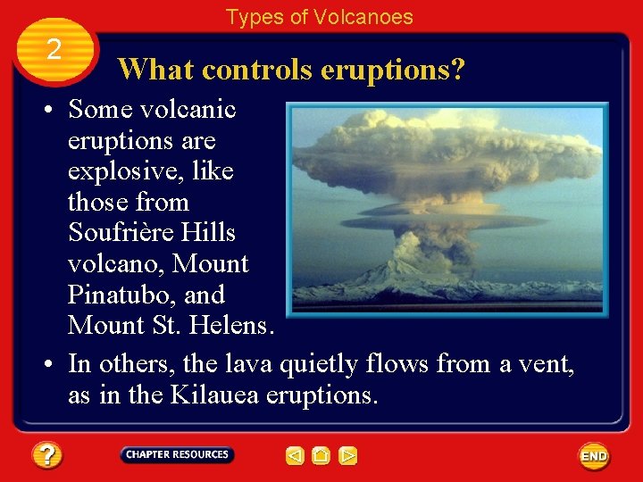 Types of Volcanoes 2 What controls eruptions? • Some volcanic eruptions are explosive, like