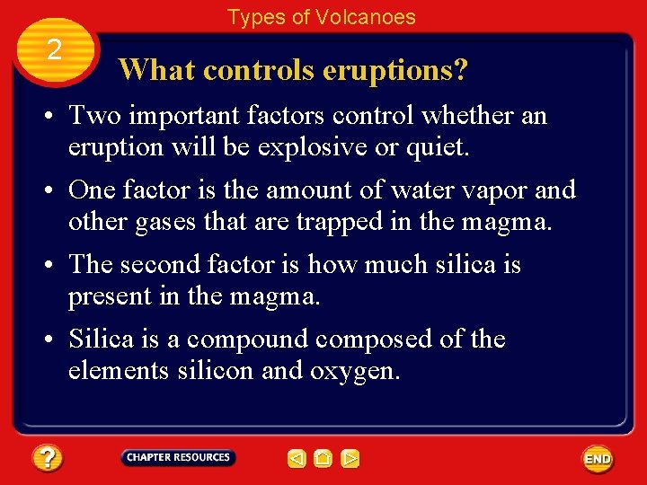Types of Volcanoes 2 What controls eruptions? • Two important factors control whether an