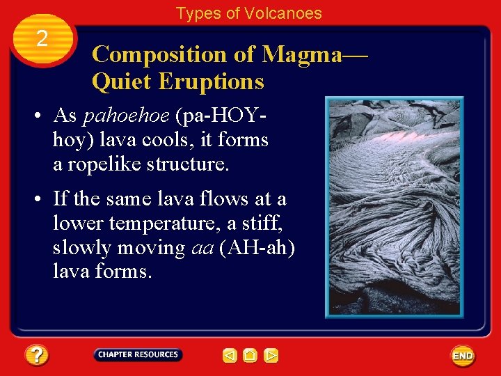 Types of Volcanoes 2 Composition of Magma— Quiet Eruptions • As pahoehoe (pa-HOYhoy) lava