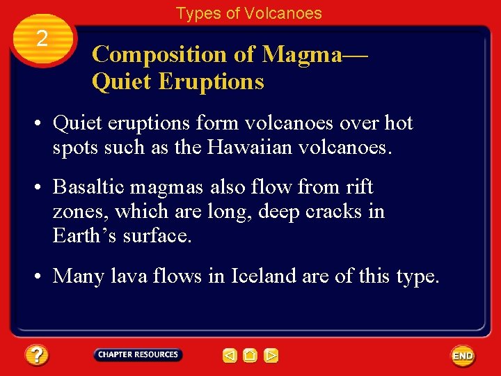 Types of Volcanoes 2 Composition of Magma— Quiet Eruptions • Quiet eruptions form volcanoes