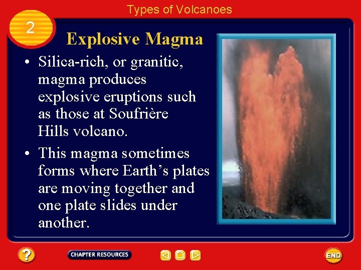 Types of Volcanoes 2 Explosive Magma • Silica-rich, or granitic, magma produces explosive eruptions