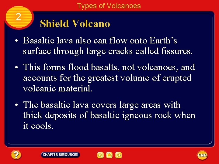 Types of Volcanoes 2 Shield Volcano • Basaltic lava also can flow onto Earth’s