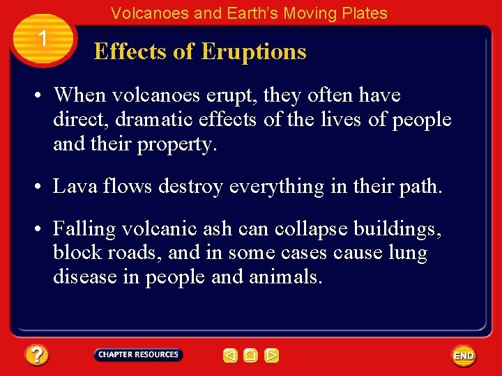 Volcanoes and Earth’s Moving Plates 1 Effects of Eruptions • When volcanoes erupt, they