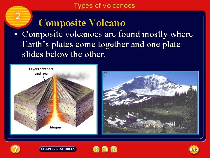 Types of Volcanoes 2 Composite Volcano • Composite volcanoes are found mostly where Earth’s